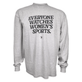A light heather gray long-sleeve t-shirt with the text 'EVERYONE WATCHES WOMEN'S SPORTS.' printed in black across the chest, displayed on a solid white background.